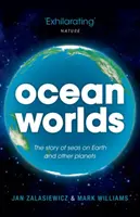 Ocean Worlds: Opowieść o morzach na Ziemi i innych planetach - Ocean Worlds: The Story of Seas on Earth and Other Planets