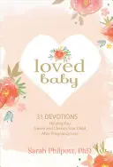 Kochane dziecko: 31 nabożeństw pomagających opłakiwać i pielęgnować dziecko po utracie ciąży - Loved Baby: 31 Devotions Helping You Grieve and Cherish Your Child After Pregnancy Loss