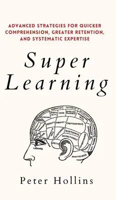 Super nauka: Zaawansowane strategie na rzecz szybszego rozumienia, lepszego zapamiętywania i systematycznej ekspertyzy - Super Learning: Advanced Strategies for Quicker Comprehension, Greater Retention, and Systematic Expertise