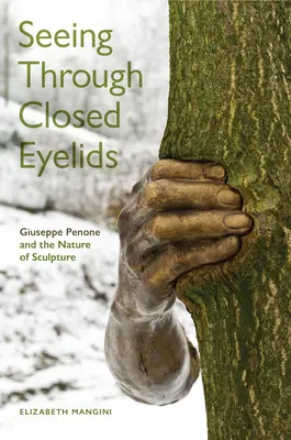 Widzenie przez zamknięte powieki: Giuseppe Penone i natura rzeźby - Seeing Through Closed Eyelids: Giuseppe Penone and the Nature of Sculpture