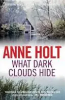 Co kryją ciemne chmury (Holt Anne (autorka)) - What Dark Clouds Hide (Holt Anne (Author))