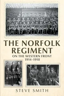 Pułk Norfolk na froncie zachodnim: 1914-1918 - The Norfolk Regiment on the Western Front: 1914-1918