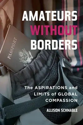 Amatorzy bez granic: Aspiracje i ograniczenia globalnego współczucia - Amateurs Without Borders: The Aspirations and Limits of Global Compassion