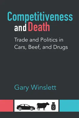 Konkurencyjność i śmierć: Handel i polityka w samochodach, wołowinie i narkotykach - Competitiveness and Death: Trade and Politics in Cars, Beef, and Drugs