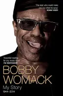 Bobby Womack: Moja historia 1944-2014 - Bobby Womack: My Story 1944-2014