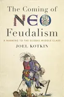 Nadejście neofeudalizmu: Ostrzeżenie dla globalnej klasy średniej - The Coming of Neo-Feudalism: A Warning to the Global Middle Class