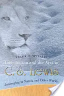 Wyobraźnia i sztuka u C.S. Lewisa: Podróż do Narnii i innych światów - Imagination and the Arts in C. S. Lewis: Journeying to Narnia and Other Worlds