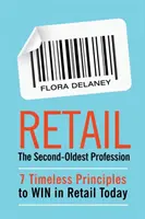 Handel detaliczny - drugi najstarszy zawód: 7 ponadczasowych zasad, dzięki którym można dziś wygrać w handlu detalicznym - Retail The Second-Oldest Profession: 7 Timeless Principles to WIN in Retail Today