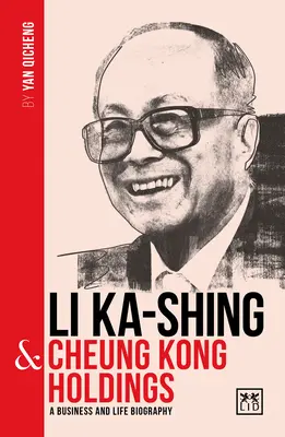 Li Ka-Shing & Cheung Kong Holdings: Biografia jednego z największych chińskich przedsiębiorców - Li Ka-Shing & Cheung Kong Holdings: A Biography of One of China's Greatest Entrepreneurs