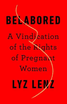 Belabored: Windykacja praw kobiet w ciąży - Belabored: A Vindication of the Rights of Pregnant Women