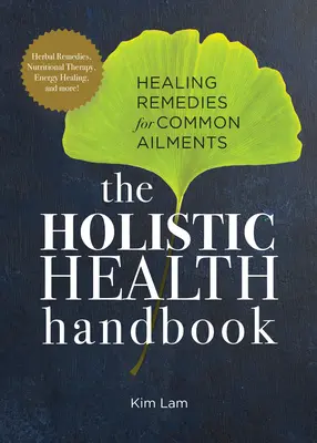 Holistyczny podręcznik zdrowia: Uzdrawiające środki na powszechne dolegliwości - The Holistic Health Handbook: Healing Remedies for Common Ailments