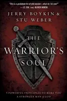 Dusza wojownika: pięć potężnych zasad, które uczynią cię silniejszym człowiekiem Boga - The Warrior Soul: Five Powerful Principles to Make You a Stronger Man of God