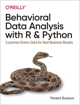 Behavioral Data Analysis with R and Python: Dane zorientowane na klienta dla rzeczywistych wyników biznesowych - Behavioral Data Analysis with R and Python: Customer-Driven Data for Real Business Results