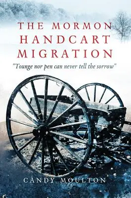 Migracja mormońskich wozów ręcznych: Ani język, ani pióro nigdy nie opowiedzą o smutku - The Mormon Handcart Migration: Tounge Nor Pen Can Never Tell the Sorrow