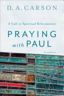 Modlitwa z Pawłem: Wezwanie do duchowej reformacji - Praying with Paul: A Call to Spiritual Reformation