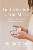 In the Middle of the Mess: Siła dla tego pięknego, złamanego życia - In the Middle of the Mess: Strength for This Beautiful, Broken Life