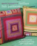 Kaffe Fassett's Brilliant Little Patchworks: 20 szytych i łatanych projektów z wykorzystaniem tkanin Kaffe Fassett - Kaffe Fassett's Brilliant Little Patchworks: 20 Stitched and Patched Projects Using Kaffe Fassett Fabrics