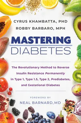 Opanuj cukrzycę: Rewolucyjna metoda trwałego odwrócenia insulinooporności w cukrzycy typu 1, 1,5, 2, przedcukrzycowej i Gesta - Mastering Diabetes: The Revolutionary Method to Reverse Insulin Resistance Permanently in Type 1, Type 1.5, Type 2, Prediabetes, and Gesta