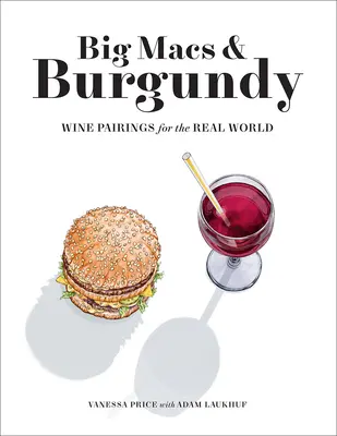 Big Mac i Burgundia: Parowanie win w prawdziwym świecie - Big Macs & Burgundy: Wine Pairings for the Real World