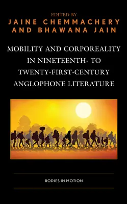 Mobilność i cielesność w anglojęzycznej literaturze XIX-XXI wieku: Ciała w ruchu - Mobility and Corporeality in Nineteenth- to Twenty-First-Century Anglophone Literature: Bodies in Motion