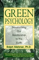 Zielona psychologia: Przekształcanie naszych relacji z Ziemią - Green Psychology: Transforming Our Relationship to the Earth