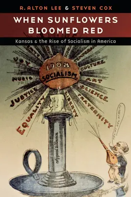 Kiedy słoneczniki zakwitły na czerwono: Kansas i powstanie socjalizmu w Ameryce - When Sunflowers Bloomed Red: Kansas and the Rise of Socialism in America