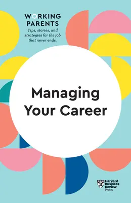 Zarządzanie karierą (seria HBR Working Parents) - Managing Your Career (HBR Working Parents Series)