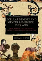 Pamięć ludowa i płeć w średniowiecznej Anglii: Mężczyźni, kobiety i zeznania w sądach kościelnych, ok. 1200-1500 r. - Popular Memory and Gender in Medieval England: Men, Women, and Testimony in the Church Courts, C.1200-1500