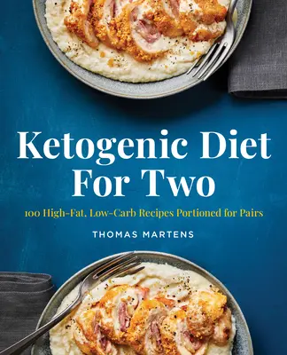 Dieta ketogeniczna dla dwojga: 100 wysokotłuszczowych, niskowęglowodanowych przepisów dla par - Ketogenic Diet for Two: 100 High-Fat, Low-Carb Recipes Portioned for Pairs