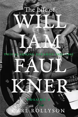 Życie Williama Faulknera, 2: Ten alarmujący paradoks, 1935-1962 - The Life of William Faulkner, 2: This Alarming Paradox, 1935-1962