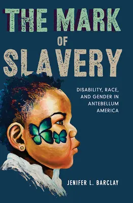 Znak niewolnictwa: Niepełnosprawność, rasa i płeć w Ameryce Antebellum - The Mark of Slavery: Disability, Race, and Gender in Antebellum America