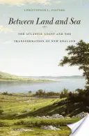 Między lądem a morzem: Wybrzeże Atlantyku i transformacja Nowej Anglii - Between Land and Sea: The Atlantic Coast and the Transformation of New England