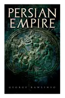 Imperium Perskie: Wydanie ilustrowane: Conquests in Mesopotamia and Egypt, Wars Against Ancient Greece, The Great Emperors: Cyrus Wielki - Persian Empire: Illustrated Edition: Conquests in Mesopotamia and Egypt, Wars Against Ancient Greece, The Great Emperors: Cyrus the Gr