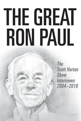 Wielki Ron Paul: wywiady w programie Scotta Hortona z lat 2004-2019 - The Great Ron Paul: The Scott Horton Show Interviews 2004-2019