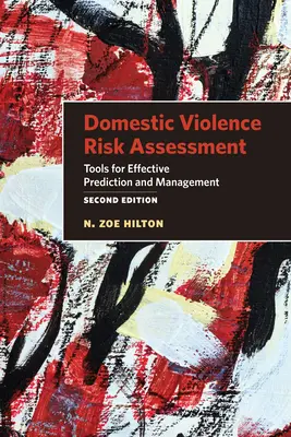 Ocena ryzyka przemocy domowej: Narzędzia skutecznego przewidywania i zarządzania - Domestic Violence Risk Assessment: Tools for Effective Prediction and Management