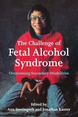 Wyzwanie alkoholowego zespołu płodowego: Przezwyciężanie wtórnych niepełnosprawności - The Challenge of Fetal Alcohol Syndrome: Overcoming Secondary Disabilities