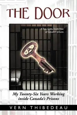 The Door: Moje dwadzieścia sześć lat pracy w kanadyjskich więzieniach - The Door: My Twenty-Six Years Working Inside Canada's Prisons