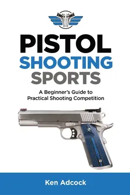 Strzelectwo sportowe: Przewodnik dla początkujących po praktycznych zawodach strzeleckich - Pistol Shooting Sports: A Beginner's Guide to Practical Shooting Competition