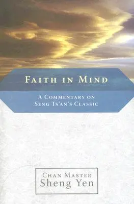 Wiara w umyśle: Komentarz do klasyki Seng Ts'ana - Faith in Mind: A Commentary on Seng Ts'an's Classic