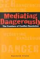 Niebezpieczna mediacja: Granice rozwiązywania konfliktów - Mediating Dangerously: The Frontiers of Conflict Resolution