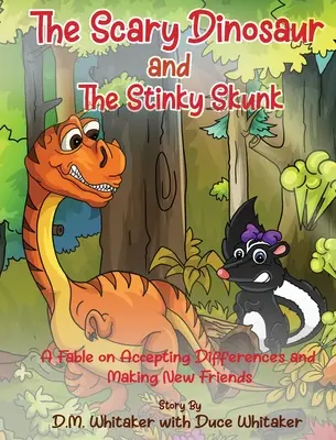 Straszny dinozaur i śmierdzący skunks: Bajka o akceptowaniu różnic i nawiązywaniu nowych przyjaźni - The Scary Dinosaur and The Stinky Skunk: A Fable on Accepting Differences and Making New Friends