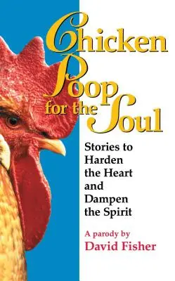 Chicken Poop for the Soul: Historie, które hartują serce i tłumią ducha - Chicken Poop for the Soul: Stories to Harden the Heart and Dampen the Spirit