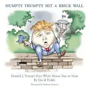 Humpty Trumpty uderzył w mur: Pierwszy rok Donalda J. Trumpa w Białym Domu w wierszach - Humpty Trumpty Hit a Brick Wall: Donald J. Trump's First White House Year in Verse