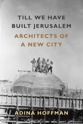 Dopóki nie zbudujemy Jerozolimy: Architekci nowego miasta - Till We Have Built Jerusalem: Architects of a New City