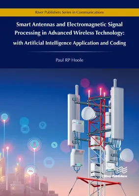 Inteligentne anteny i przetwarzanie sygnałów elektromagnetycznych w zaawansowanej technologii bezprzewodowej - z zastosowaniem i kodowaniem sztucznej inteligencji - Smart Antennas and Electromagnetic Signal Processing in Advanced Wireless Technology - With Artificial Intelligence Application and Coding