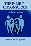 Nieświadoma rodzina: niewidzialna więź - The Family Unconscious: An Invisible Bond