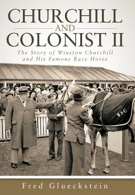 Churchill i kolonista II: Historia Winstona Churchilla i jego słynnego konia wyścigowego - Churchill and Colonist II: The Story of Winston Churchill and His Famous Race Horse