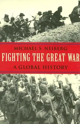 Walka z Wielką Wojną: Historia globalna - Fighting the Great War: A Global History