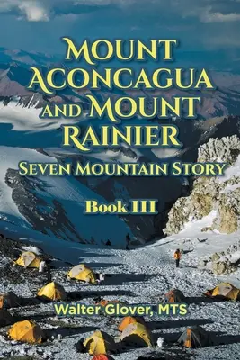 Aconcagua i Rainier - Siedmiogórska opowieść: Księga III - Mount Aconcagua and Mount Rainier Seven Mountain Story: Book III