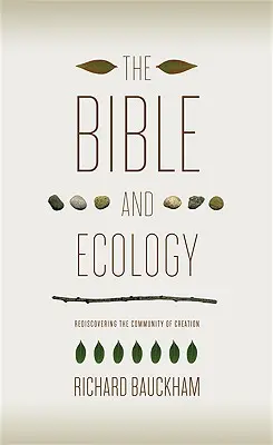 Biblia i ekologia: Odkrywanie na nowo wspólnoty stworzenia - The Bible and Ecology: Rediscovering the Community of Creation